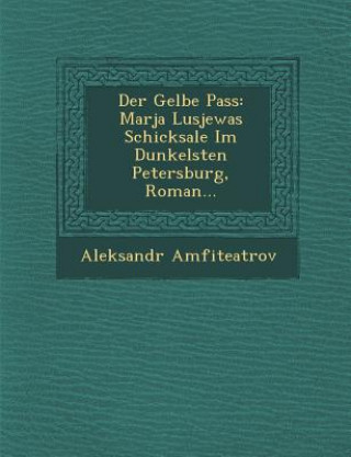 Carte Der Gelbe Pass: Marja Lusjewas Schicksale Im Dunkelsten Petersburg, Roman... Aleksandr Amfiteatrov