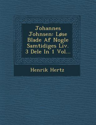 Knjiga Johannes Johnsen: L?se Blade AF Nogle Samtidiges LIV. 3 Dele in 1 Vol... Henrik Hertz