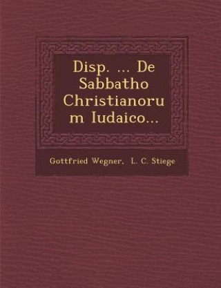 Book Disp. ... de Sabbatho Christianorum Iudaico... Gottfried Wegner