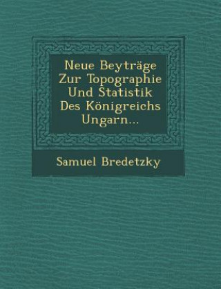 Kniha Neue Beytrage Zur Topographie Und Statistik Des Konigreichs Ungarn... Samuel Bredetzky