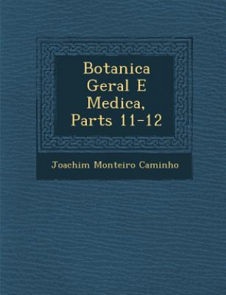 Carte Botanica Geral E Medica, Parts 11-12 Joachim Monteiro Caminho