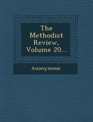 Carte The Methodist Review, Volume 20... Anonymous