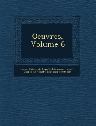 Carte Oeuvres, Volume 6 Honor -Gabriel De Riquetti Mirabeau