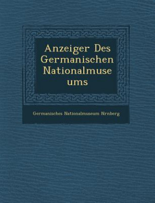 Kniha Anzeiger Des Germanischen Nationalmuseums Germanisches Nationalmuseum N Rnberg