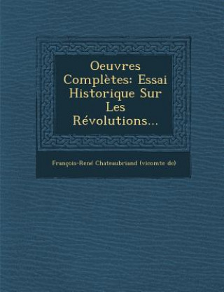 Kniha Oeuvres Completes: Essai Historique Sur Les Revolutions... Francois-Rene Chateaubriand (Vicomte D