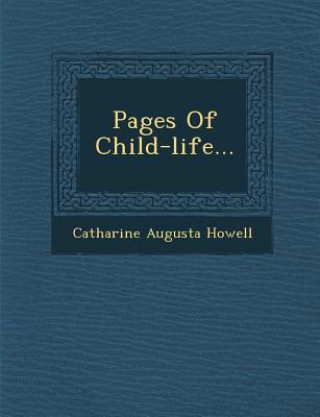 Kniha Pages of Child-Life... Catharine Augusta Howell