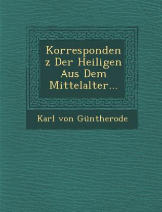 Carte Korrespondenz Der Heiligen Aus Dem Mittelalter... Karl Von Guntherode