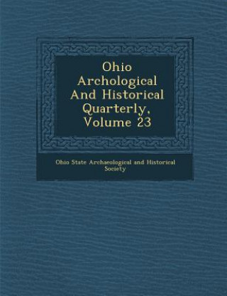 Kniha Ohio Arch Ological and Historical Quarterly, Volume 23 Ohio State Archaeological And Historical
