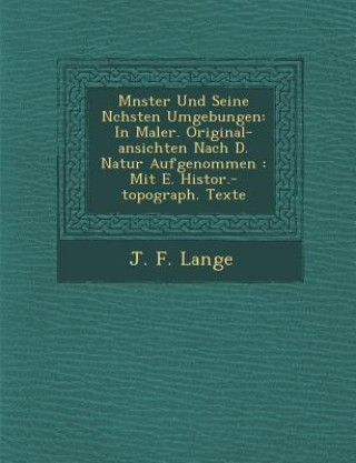 Buch M Nster Und Seine N Chsten Umgebungen: In Maler. Original-Ansichten Nach D. Natur Aufgenommen: Mit E. Histor.-Topograph. Texte J F Lange