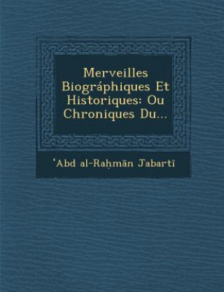 Carte Merveilles Biographiques Et Historiques: Ou Chroniques Du... Abd Al-Ra M N Jabart