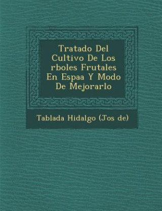 Kniha Tratado del Cultivo de Los Rboles Frutales En Espa A Y Modo de Mejorarlo Tablada Hidalgo (Jos