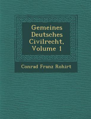 Livre Gemeines Deutsches Civilrecht, Volume 1 Conrad Franz Ro Hirt