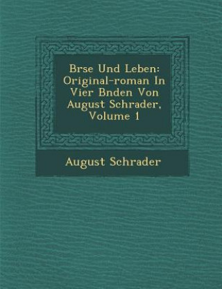 Książka B Rse Und Leben: Original-Roman in Vier B Nden Von August Schrader, Volume 1 August Schrader