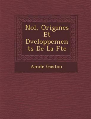 Buch No L, Origines Et D Veloppements de La F Te Amedee Gastoue