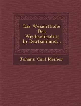 Carte Das Wesentliche Des Wechselrechts in Deutschland... Johann Carl Mein Er