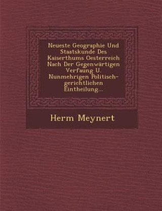 Carte Neueste Geographie Und Staatskunde Des Kaiserthums Oesterreich Nach Der Gegenwartigen Verfau Ng U. Nunmehrigen Politisch-Gerichtlichen Eintheilung... Herm Meynert