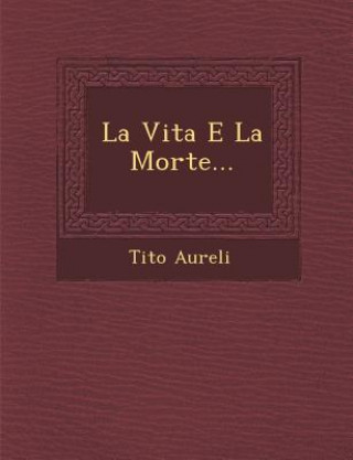 Carte La Vita E La Morte... Tito Aureli