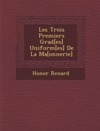 Carte Les Trois Premiers Grad[es] Uniform[es] de La Ma [Onnerie] Honor Renard