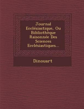 Carte Journal Ecclesiastique, Ou Bibliotheque Raisonnee Des Sciences Ecclesiastiques... Dinouart