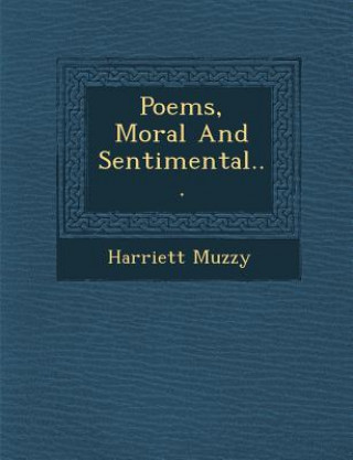 Kniha Poems, Moral and Sentimental... Harriett Muzzy