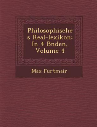 Libro Philosophisches Real-Lexikon: In 4 B Nden, Volume 4 Max Furtmair