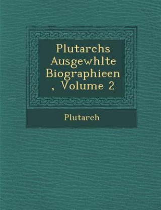 Carte Plutarchs Ausgew Hlte Biographieen, Volume 2 Plutarch