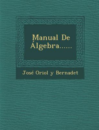 Knjiga Manual de Algebra...... Jose Oriol y Bernadet