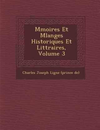 Kniha M Moires Et Melanges Historiques Et Litt Raires, Volume 3 Charles Joseph Ligne (Prince De)