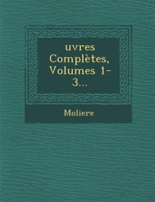 Könyv Ouevres Completes, Volumes 1-3 Moliere