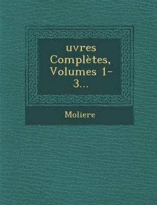 Książka Ouevres Completes, Volumes 1-3 Moliere