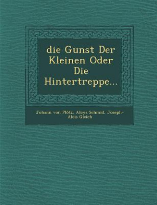 Kniha Die Gunst Der Kleinen Oder Die Hintertreppe... Johann Von Plotz