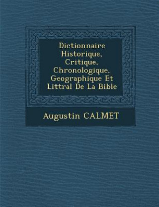 Kniha Dictionnaire Historique, Critique, Chronologique, Geographique Et Litt&#65533;ral De La Bible Augustin Calmet