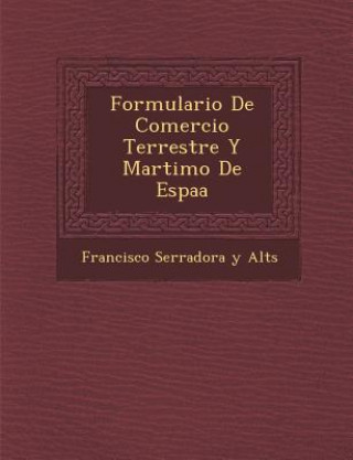 Buch Formulario de Comercio Terrestre y Mar Timo de Espa a Francisco Serradora y Alt S