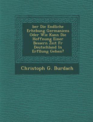 Carte Ber Die Endliche Erhebung Germaniens Oder Wie Kann Die Hoffnung Einer Bessern Zeit F R Deutschland in Erf Llung Gehen? Christoph G Burdach