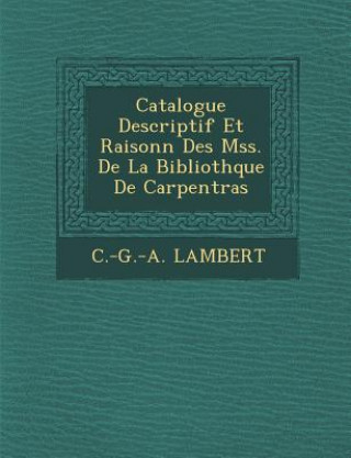 Carte Catalogue Descriptif Et Raisonn Des Mss. de La Biblioth Que de Carpentras C -G -A Lambert