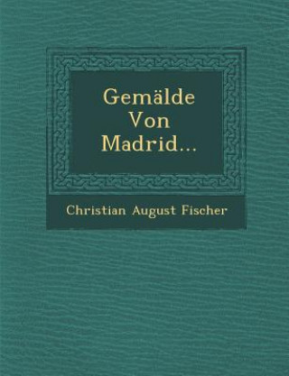 Книга Gemalde Von Madrid... Christian August Fischer