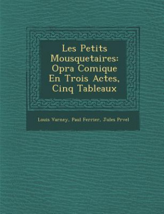 Kniha Les Petits Mousquetaires: Op Ra Comique En Trois Actes, Cinq Tableaux Louis Varney