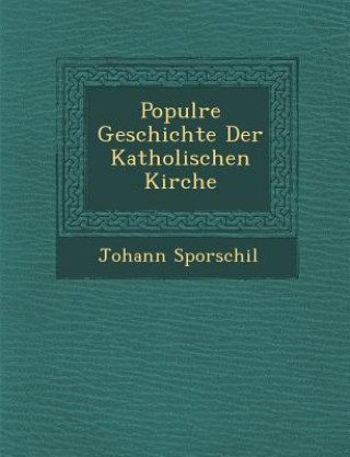 Kniha Popul Re Geschichte Der Katholischen Kirche Johann Sporschil