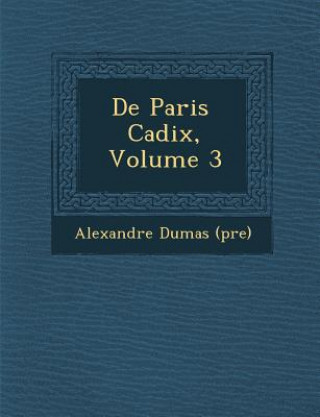 Книга de Paris Cadix, Volume 3 Alexandre Dumas (P Re)