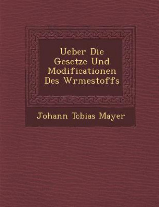 Knjiga Ueber Die Gesetze Und Modificationen Des W Rmestoffs Johann Tobias Mayer