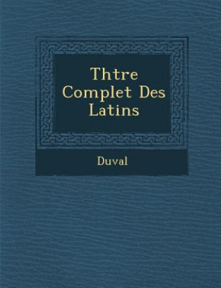 Kniha Th Tre Complet Des Latins Duval