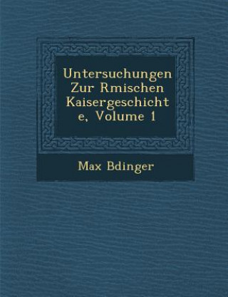 Книга Untersuchungen Zur R&#65533;mischen Kaisergeschichte, Volume 1 Max B Dinger