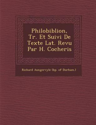 Knjiga Philobiblion, Tr. Et Suivi de Texte Lat. Revu Par H. Cocheris Richard Aungervyle (Bp of Durham )