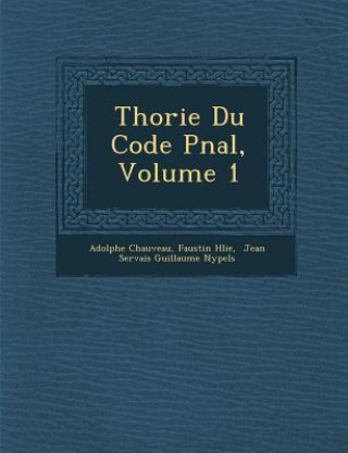 Kniha Th&#65533;orie Du Code P&#65533;nal, Volume 1 Adolphe Chauveau