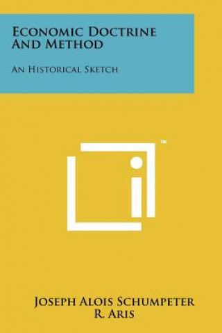 Carte Economic Doctrine and Method: An Historical Sketch Joseph Alois Schumpeter
