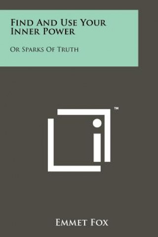 Book Find And Use Your Inner Power: Or Sparks Of Truth Emmet Fox