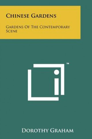 Kniha Chinese Gardens: Gardens Of The Contemporary Scene Dorothy Graham