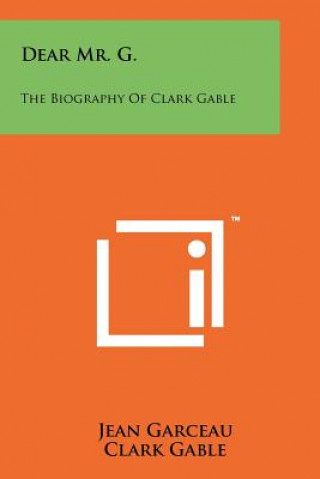 Kniha Dear Mr. G.: The Biography Of Clark Gable Jean Garceau