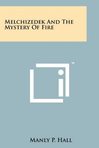 Book Melchizedek And The Mystery Of Fire Manly P Hall