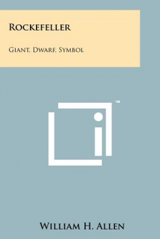 Boek Rockefeller: Giant, Dwarf, Symbol William H Allen